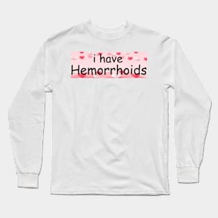 I Have Hemorrhoids Bumper Sticker Long Sleeve T-Shirt